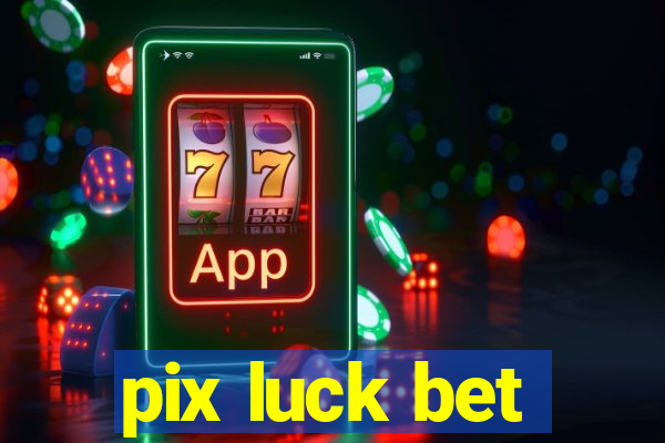 pix luck bet